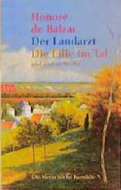 book cover of Die Menschliche Komödie 10. Der Landarzt, Die Lilie im Tal und andere Werke. by אונורה דה בלזק