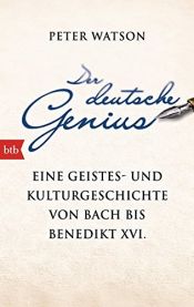 book cover of Der deutsche Genius: Eine Geistes- und Kulturgeschichte von Bach bis Benedikt XVI. - by Peter Watson