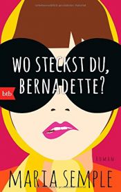 book cover of Wo steckst du, Bernadette? by Maria Semple