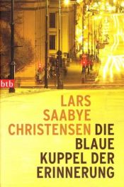 book cover of Die blaue Kuppel der Erinnerung by Lars Saabye Christensen