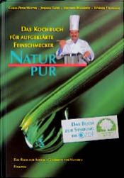 book cover of Natur pur. Das Kochbuch für aufgeklärte Feinschmecker by Claus-Peter Hutter
