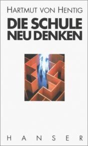 book cover of Die Schule neu denken. Eine Übung in praktischer Vernunft by Hartmut von Hentig