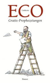book cover of Gratis-Prophezeihungen. Streichholzbriefe 2000-2003. Jahresgabe 2003 by Umberto Eco