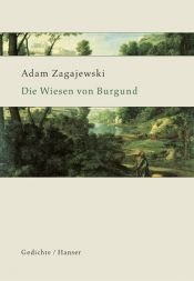 book cover of Die Wiesen von Burgund. Ausgewählte Gedichte by Adam Zagajewski