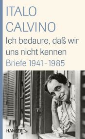 book cover of Ich bedaure, daß wir uns nicht kennen: Briefe 1941-1985 by イタロ・カルヴィーノ