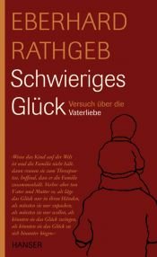 book cover of Schwieriges Glück. Versuch über die Vaterliebe by Eberhard Rathgeb