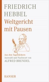 book cover of Weltgericht mit Pausen: Aus den Tagebüchern. Auswahl und Nachwort von Alfred Brendel by Christian Friedrich Hebbel