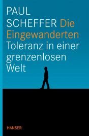 book cover of Die Eingewanderten : Toleranz in einer grenzenlosen Welt by Paul Scheffer