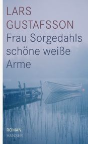 book cover of Frau Sorgedahls schöne weiße Arme by Lars Gustafsson