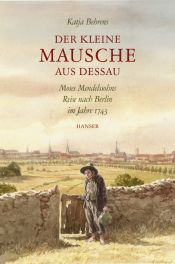 book cover of Der kleine Mausche aus Dessau. Moses Mendelssohns Reise nach Berlin 1743 by Katja Behrens