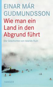 book cover of Wie man ein Land in den Abgrund führt die Geschichte von Islands Ruin by Einar Már Guðmundsson