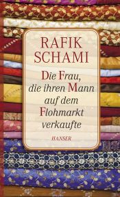 book cover of Die Frau, die ihren Mann auf dem Flohmarkt verkaufte: Oder wie ich zum Erzähler wurde by Rafik Schami