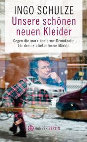 book cover of Unsere schönen neuen Kleider: Gegen eine marktkonforme Demokratie - für demokratiekonforme Märkte by اینگو شولتسه