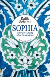 book cover of Sophia oder Der Anfang aller Geschichten by Rafik Schami