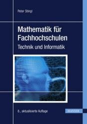 book cover of Mathematik für Fachhochschulen: Technik und Informatik; mit über 1000 Aufgaben und Lösungen by Peter Stingl