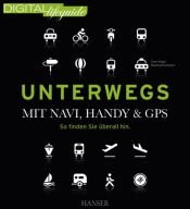 book cover of Unterwegs - mit Navi, Handy & GPS: So finden Sie überall hin (DIGITAL lifeguide) by Manfred Schwarz|Sven Vogel