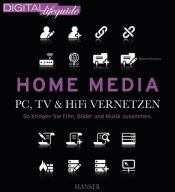 book cover of Home Media - PC, TV & Hi-Fi vernetzen: So bringen Sie Film, Bilder und Musik zusammen (DIGITAL lifeguide) by Manfred Schwarz
