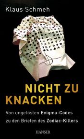 book cover of Nicht zu knacken: Von ungelösten Enigma-Codes zu den Briefen des Zodiac-Killers: Die ungelösten Rätsel der Kryptologie by Klaus Schmeh