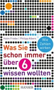 book cover of Was Sie schon immer über 6 wissen wollten: Wie Zahlen wirken by Holm Friebe|Philipp Albers