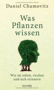 book cover of Was Pflanzen wissen: Wie sie sehen, riechen und sich erinnern by Daniel Chamovitz