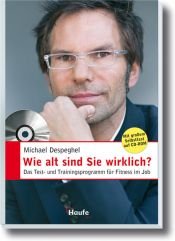 book cover of Wie alt sind Sie wirklich - mit CD-ROM. Das Test- und Trainingsprogramm für Fitness im Job by Michael Despeghel
