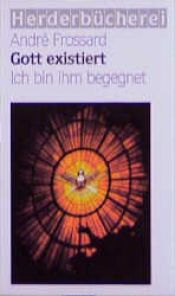 book cover of Gott existiert. Ich bin ihm begegnet. by André Frossard