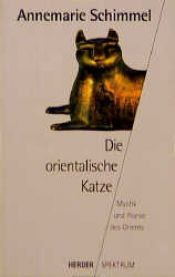 book cover of Die orientalische Katze : Geschichten, Gedichte, Sprüche, Lieder und Weisheiten ; mit 7 Farbtafeln by Annemarie Schimmel