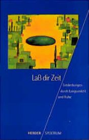 book cover of Laß dir Zeit. Entdeckungen durch Langsamkeit und Ruhe. by Rudolf. Walter