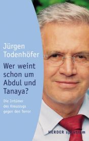 book cover of Wer weint schon um Abdul und Tanaya? Die Irrtümer des Kreuzzugs gegen den Terror by Jürgen Todenhöfer