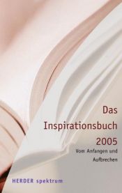 book cover of Das Inspirationsbuch 2005. Vom Anfangen und Aufbrechen by Gabriele Hartlieb|Rudolf. Walter