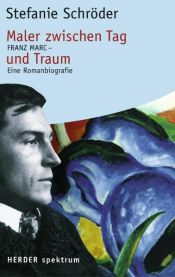 book cover of Maler zwischen Tag und Traum. Franz Marc - Eine Romanbiographie by Stefanie Schröder