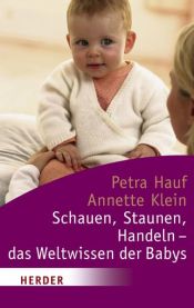 book cover of Schauen, Staunen, Handeln - das Weltwissen der Babys by Petra Hauf