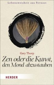 book cover of Zen oder die Kunst, den Mond abzustauben by Gary Thorp