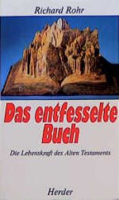 book cover of Das entfesselte Buch : die Lebenskraft des Alten Testaments by Richard Rohr