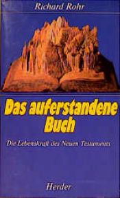 book cover of Das auferstandene Buch : die Lebenskraft des Neuen Testaments by Richard Rohr