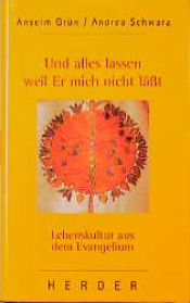 book cover of Und alles lassen, weil Er mich nicht läßt. Lebenskultur aus dem Evangelium by Anselm Grün