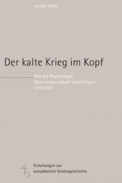 book cover of Der kalte Krieg im Kopf. Wie die Psychologie Naturwissenschaft und Religion verbindet by Julius Kuhl
