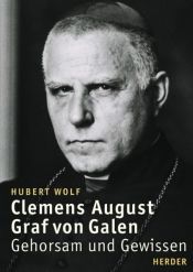 book cover of Clemens August Graf von Galen: Gehorsam und Gewissen by Hubert Wolf