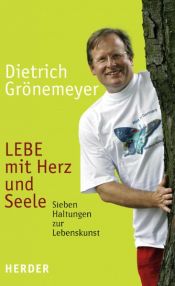 book cover of LEBE mit Herz und Seele Sieben Haltungen zur Lebenskunst by Dietrich Grönemeyer