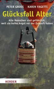 book cover of Glücksfall Alter: Alte Menschen sind gefährlich, weil sie keine Angst vor der Zukunft haben by Karin Fagetti|Peter Gross