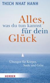 book cover of Alles, was du tun kannst für dein Glück: Übungen für Körper, Seele und Geist by Thich Nhat Hanh