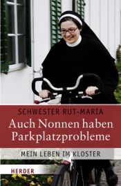 book cover of Auch Nonnen haben Parkplatzprobleme: mein Leben im Kloster by Rut-Maria Buschor