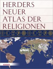 book cover of Herders neuer Atlas der Religionen by Ernst Pulsfort
