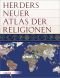 Herders neuer Atlas der Religionen