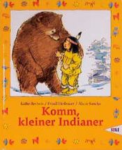 book cover of Komm, kleiner Indianer by Käthe Recheis