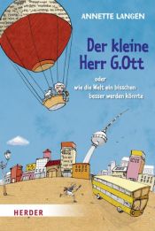 book cover of Der kleine Herr G.Ott oder wie die Welt ein bisschen besser werden könnte by Annette Langen