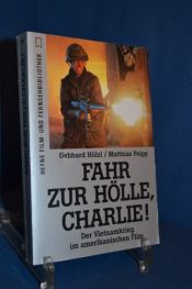 book cover of Fahr zur Hölle, Charlie. Der Vietnamkrieg im amerikanischen Film. by Gebhard Hölzl|Matthias Peipp