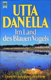 book cover of Im Land des blauen Vogels : deutsche Landschaften, die ich liebe by Utta Danella