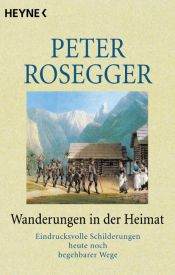 book cover of Wanderungen in der Heimat. Eindrucksvolle Schilderungen heute noch begehbarer Wege. by Peter Rosegger