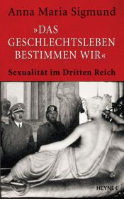 book cover of "Das Geschlechtsleben bestimmen wir": Sexualität im Dritten Reich by Anna Maria Sigmund